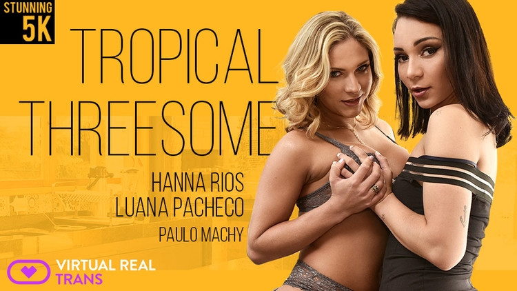 Hanna Rios & Luana Pacheco in Tropical threesome - VirtualRealTrans_main_thumbnail
