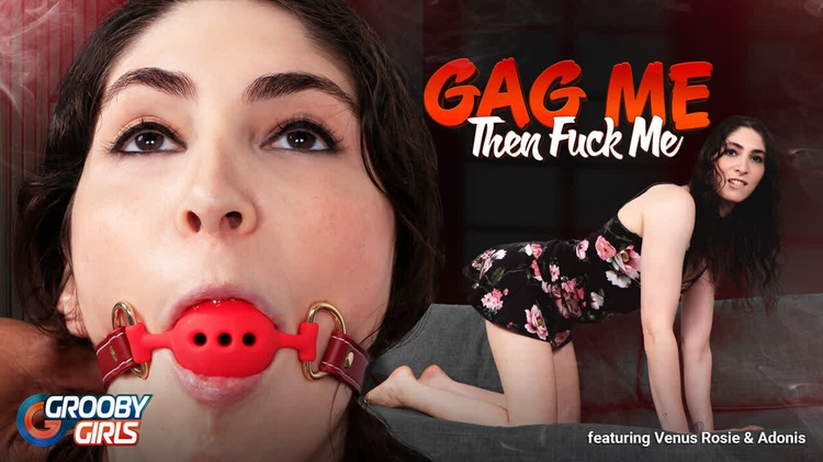GROOBYGIRLS - Venus Rosie Wants Gag and Fucked Hard_main_thumbnail